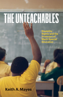 Unteachables: Disability Rights and the Invention of Black Special Education, The