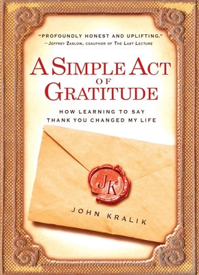 Simple Act of Gratitude: How Learning to Say Thank You Changed My Life, A