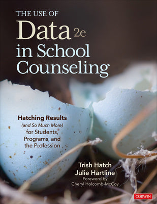 Use of Data in School Counseling: Hatching Results (and So Much More) for Students, Programs, and the Profession, The