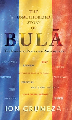 Unauthorized Story of Bula: The Immortal Romanian Wisecracker, The