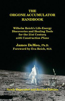 Orgone Accumulator Handbook: Wilhelm Reich's Life-Energy Discoveries and Healing Tools for the 21st Century, with Construction Plans, The