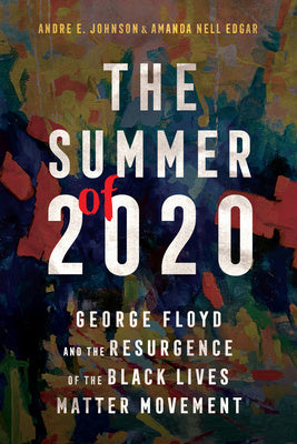 Summer of 2020: George Floyd and the Resurgence of the Black Lives Matter Movement, The