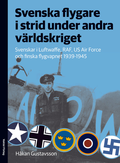 Svenska flygare i strid under andra världskriget : Svenskar i Luftwaffe, RAF, US Air Force och finska flygvapnet 1939-1945