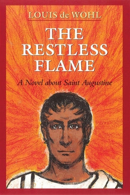 Restless Flame: A Novel about St. Augustine, The