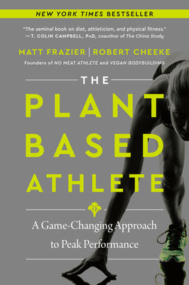 Plant-Based Athlete: A Game-Changing Approach to Peak Performance, The