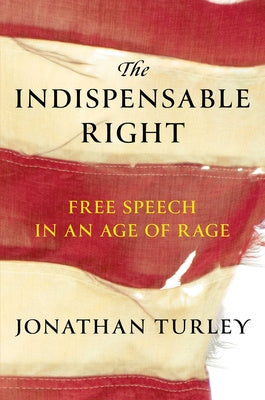 Indispensable Right: Free Speech in an Age of Rage, The
