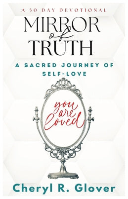 Mirror of Truth: A Sacred Journey of Self-Love, 30 Day Devotional
