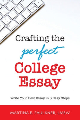 Crafting the Perfect College Essay: Write Your Best Essay in 3 Easy Steps