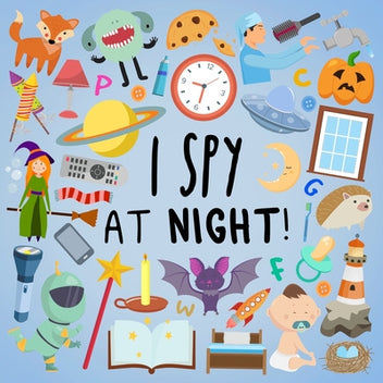 I Spy - At Night!: A Fun Guessing Game For 2-5 Year Olds - Webber Books 