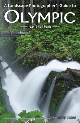 Landscape Photographer's Guide to Olympic National Park, A