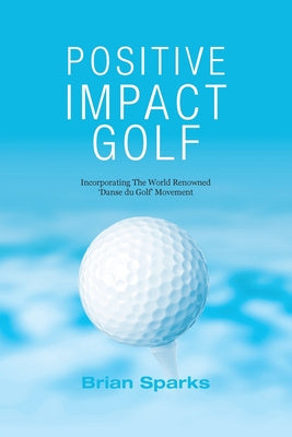 Positive Impact Golf: Helping Golfers to Liberate Their Potential