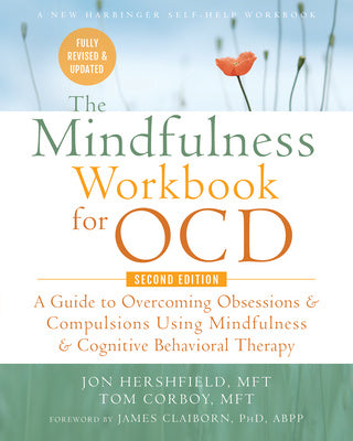 Mindfulness Workbook for Ocd: A Guide to Overcoming Obsessions and Compulsions Using Mindfulness and Cognitive Behavioral Therapy, The