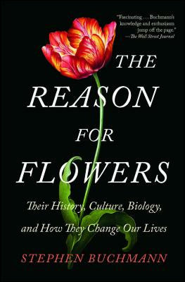 Reason for Flowers: Their History, Culture, Biology, and How They Change Our Lives, The