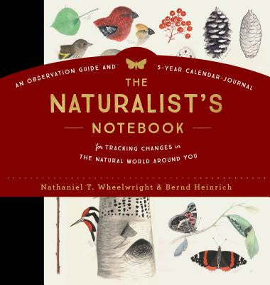 Naturalist's Notebook: An Observation Guide and 5-Year Calendar-Journal for Tracking Changes in the Natural World Around You, The