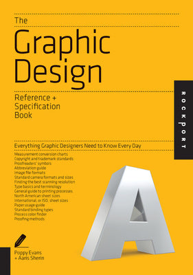 Graphic Design Reference & Specification Book: Everything Graphic Designers Need to Know Every Day, The