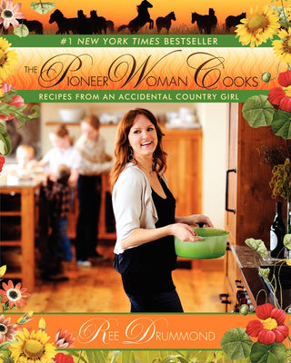 Pioneer Woman Cooks: Recipes from an Accidental Country Girl, The
