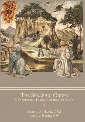 Seraphic Order: A Traditional Franciscan Book of Saints, The