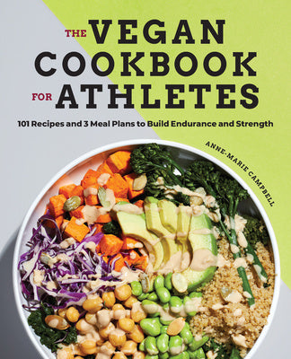 Vegan Cookbook for Athletes: 101 Recipes and 3 Meal Plans to Build Endurance and Strength, The