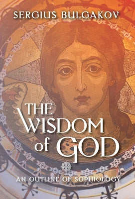 Wisdom of God: An Outline of Sophiology, The