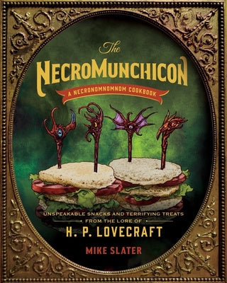 Necromunchicon: Unspeakable Snacks & Terrifying Treats from the Lore of H. P. Lovecraft, The