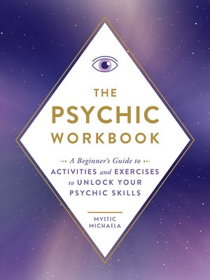 Psychic Workbook: A Beginner's Guide to Activities and Exercises to Unlock Your Psychic Skills, The