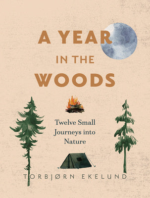 Year in the Woods: Twelve Small Journeys Into Nature, A