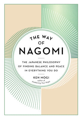 Way of Nagomi: The Japanese Philosophy of Finding Balance and Peace in Everything You Do, The