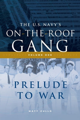 US Navy's On-the-Roof Gang: Volume I - Prelude to War, The