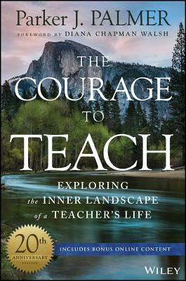 Courage to Teach: Exploring the Inner Landscape of a Teacher's Life, The