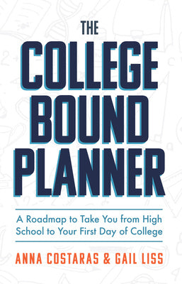 College Bound Planner: A Roadmap to Take You from High School to Your First Day of College (Time Management, Goal Setting for Teens), The