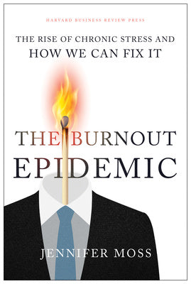 Burnout Epidemic: The Rise of Chronic Stress and How We Can Fix It, The
