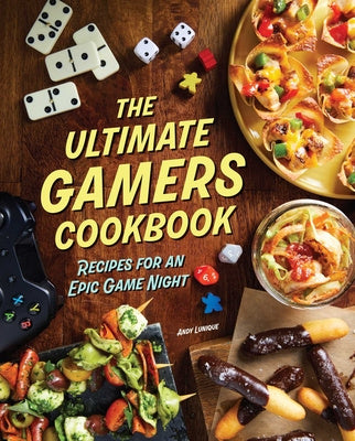 Ultimate Gamers Cookbook: Recipes for an Epic Game Night, The