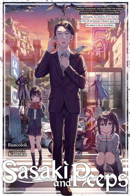 Sasaki and Peeps, Vol. 5 (Light Novel): Betrayals, Conspiracies, and Coups d'État! the Gripping Conclusion to the Otherworld Succession Battle Meanwhi