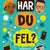 Har du fel?