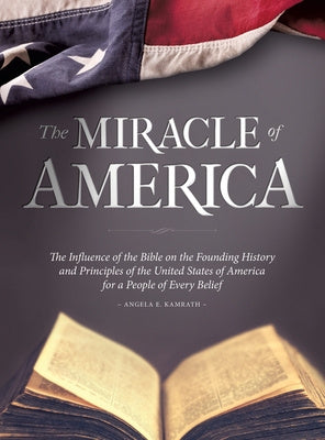 Miracle of America: The Influence of the Bible on the Founding History & Principles of the United States for a People of Every Belief (3rd, The