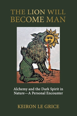 Lion Will Become Man: Alchemy and the Dark Spirit in Nature-A Personal Encounter, The