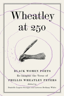 Wheatley at 250: Black Women Poets Re-imagine the Verse of Phillis Wheatley Peters