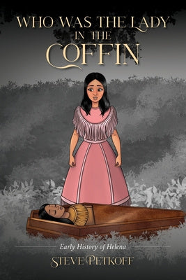 Who Was the Lady in the Coffin: Early History of Helena