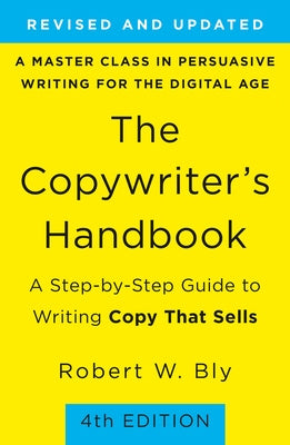 Copywriter's Handbook: A Step-By-Step Guide to Writing Copy That Sells, The