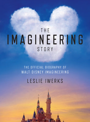 Imagineering Story: The Official Biography of Walt Disney Imagineering, The