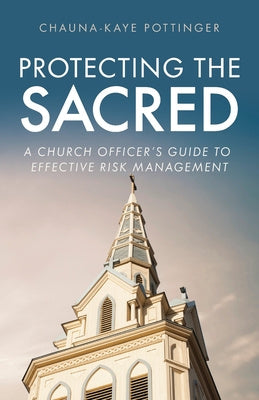 Protecting the Sacred: A Church Officer's Guide to Effective Risk Management
