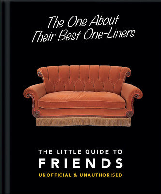 One about Their Best One-Liners: The Little Guide to Friends-Unofficial & Unauthorized, The