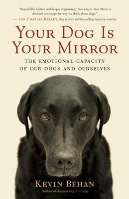 Your Dog Is Your Mirror: The Emotional Capacity of Our Dogs and Ourselves