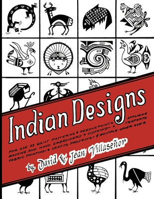 Indian Designs: For Use as Quilt Patterns, Needlepoint, Applique, Machine and Hand Embroidery, Clothing, Trapunto, Fabric Painting, Cr