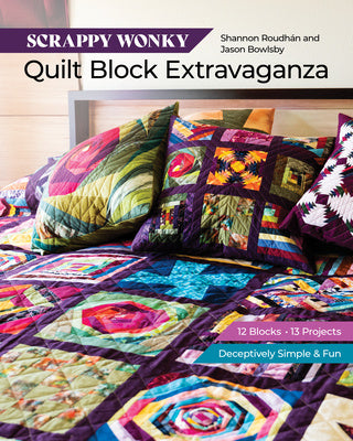 Scrappy Wonky Quilt Block Extravaganza: 12 Blocks, 13 Projects, Deceptively Simple & Fun