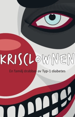 Krisclownen : en familj drabbas av Typ-1 diabetes