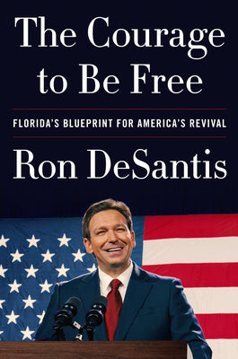 Courage to Be Free: Florida's Blueprint for America's Revival, The