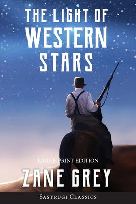 Light of Western Stars (ANNOTATED, LARGE PRINT): Large Print Edition, The