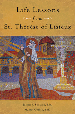 Life Lessons from Therese of Lisieux: Mentoring Our Restless Hearts