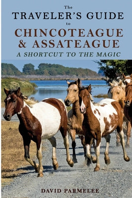 Traveler's Guide to Chincoteague and Assateague: A Shortcut to the Magic, The